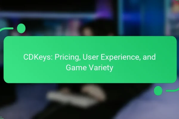 CDKeys: Pricing, User Experience, and Game Variety