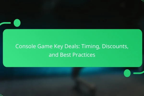 Console Game Key Deals: Timing, Discounts, and Best Practices