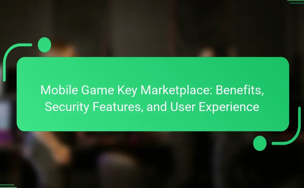 Mobile Game Key Marketplace: Benefits, Security Features, and User Experience