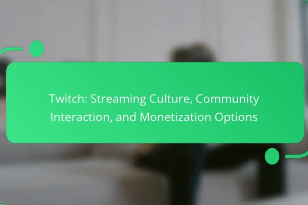 Twitch: Streaming Culture, Community Interaction, and Monetization Options
